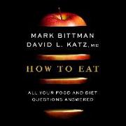 How to Eat: All Your Food and Diet Questions Answered