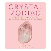 Crystal Zodiac: An Astrological Guide to Enhancing Your Life with Crystals