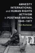 Amnesty International and Human Rights Activism in Postwar Britain, 1945-1977