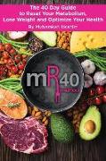 The mR40 Method: The 40 Day Guide to Reset Your Metabolism, Lose Weight and Optimize Your Health