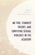 Me Too, Feminist Theory, and Surviving Sexual Violence in the Academy