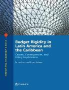 Budget Rigidity in Latin America and the Caribbean: Causes, Consequences, and Policy Implications