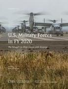 U.S. Military Forces in Fy 2020: The Struggle to Align Forces with Strategy