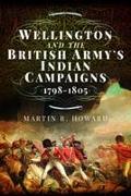 Wellington and the British Army's Indian Campaigns 1798 - 1805