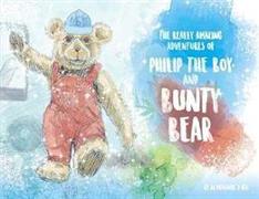 The Really Amazing Adventures of Philip The Boy and Bunty Bear