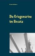 Die Kriegsmarine im Einsatz