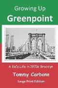 Growing Up Greenpoint (Large Print): A Kids' Life in 1970s Brooklyn