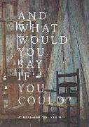 And What Would You Say If You Could?