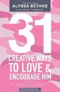 31 Creative Ways To Love and Encourage Him (Military Edition): One Month To a More Life Giving Relationship (31 Day Challenge Military Edition) (Volum