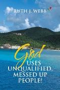 God Uses Unqualified, Messed up People!