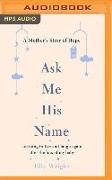 Ask Me His Name: Learning to Live and Laugh Again After the Loss of My Baby
