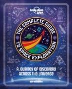 Lonely Planet Kids the Complete Guide to Space Exploration 1