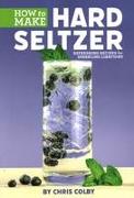 HOW TO MAKE HARD SELTZER