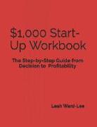 $1,000 Start-Up Workbook: The Step-by-Step Guide from Decision to Business Decision to Profitability