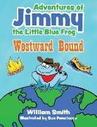 The Adventures of Jimmy the Little Blue Frog: Westward Bound