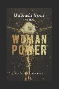 Unleash Your Woman Power(R)