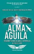 Alma de Águila: Descubre tu alma de águila y desarrolla tu poder divino