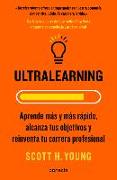 Ultralearning: Aprende Más y Más Rápido, Alcanza Tus Objetivos = Ultralearning