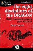 The eight disciplines of the Dragon: Daily strategies to work your SUCCESS
