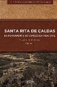 SANTA RITA DE CALDAS - Do Povoamento ao Começo da Vida Civil: Fragmentos Históricos