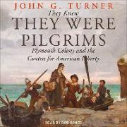 They Knew They Were Pilgrims: Plymouth Colony and the Contest for American Liberty