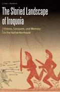 The Storied Landscape of Iroquoia: History, Conquest, and Memory in the Native Northeast