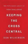 Keeping the Cross Central: The Faith-Based Legacy of Teen Challenge