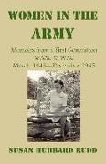 Women in the Army: : Memoirs from a First Generation W.A.A.C. to W.A.C. March 1943-December 1945