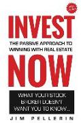 Invest NOW - The Passive Approach To Winning With Real Estate: What Your Stock Broker Doesn't Want You To Know