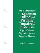 The Management of the Education of Blind and Visually Impaired Students in Nigeria's State Capitals of Kwara, Lagos, and Plateau