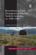 Byzantium and the Emergence of Muslim-Turkish Anatolia, Ca. 1040-1130