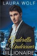 A Cinderella For The Undercover Billionaire