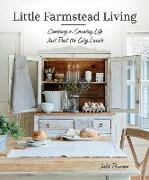 Little Farmstead Living: Creating a Country Life Just Past the City Limits