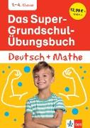 Das Super-Grundschul-Übungsbuch Deutsch und Mathe 1. - 4. Klasse