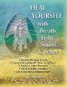 Heal Yourself with Breath, Light, Sound & Water