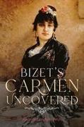 Bizet's Carmen Uncovered