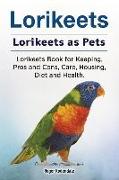 Lorikeets. Lorikeets as Pets. Lorikeets Book for Keeping, Pros and Cons, Care, Housing, Diet and Health