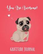 Gratitude Journal: You Are Awesome. Daily Gratitude Journal To Write And Draw In. For Confidence, Happiness And Fun (Pug Diary, Dog Lover