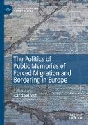 The Politics of Public Memories of Forced Migration and Bordering in Europe