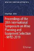 Proceedings of the 28th International Symposium on Mine Planning and Equipment Selection - MPES 2019