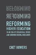 Reforming Higher Education: In an Era of Ecological Crisis and Growing Digital Insecurity