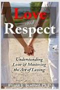 Love and Respect: Understanding Love and Mastering the Art of Loving
