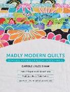 Madly Modern Quilts: Patterns and Techniques to Inspire Your Quilting Creativity