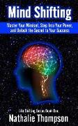 Mind Shifting: Master Your Mindset, Step Into Your Power, and Unlock the Secret to Your Success