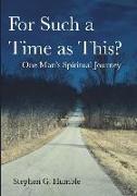 For Such a Time as This?: One Man's Spiritual Journey