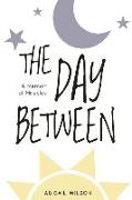 The Day Between: A Memoir of Miracles