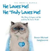 He Loves Me! He Truly Loves Me!: The Story of Mupsie and Me and How We Came to Be!