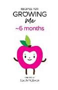 Recipes for Growing Me 6 months