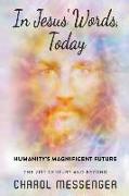 In Jesus' Words, Today: Humanity's Magnificent Future