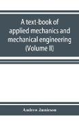 A text-book of applied mechanics and mechanical engineering. Specially Arranged for the use of Engineers Qualifying for the Institution of civil Engineers, The Diplomas and Degrees of Technical Colleges and Universities, Advanced Science Certificates